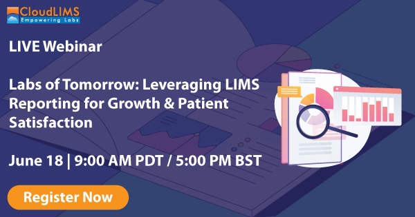 Webinar Labs of Tomorrow Leveraging LIMS Reporting for Growth & Patient Satisfaction Webinar Labs of Tomorrow Leveraging LIMS Reporting for Growth & Patient Satisfaction