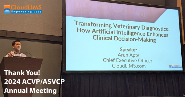 CloudLIMS’ Talk @2024 ACVPASVCP Annual Meeting The Role of AI and Laboratory Information Systems (LIS) for Veterinary Labs in Transforming Diagnostics